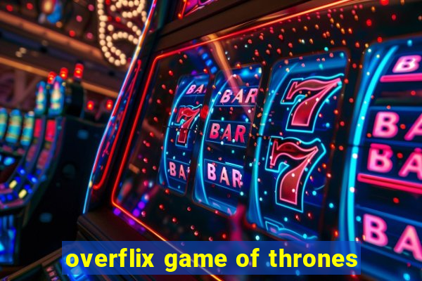 overflix game of thrones